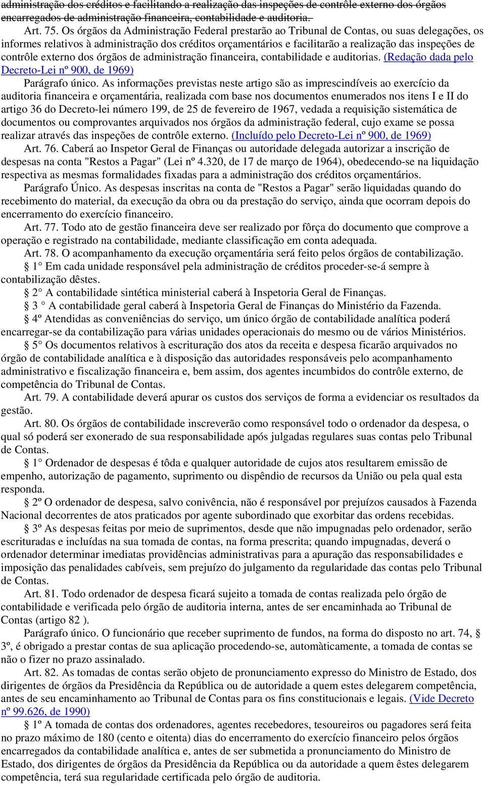 contrôle externo dos órgãos de administração financeira, contabilidade e auditorias. (Redação dada pelo Decreto-Lei nº 900, de 1969) Parágrafo único.