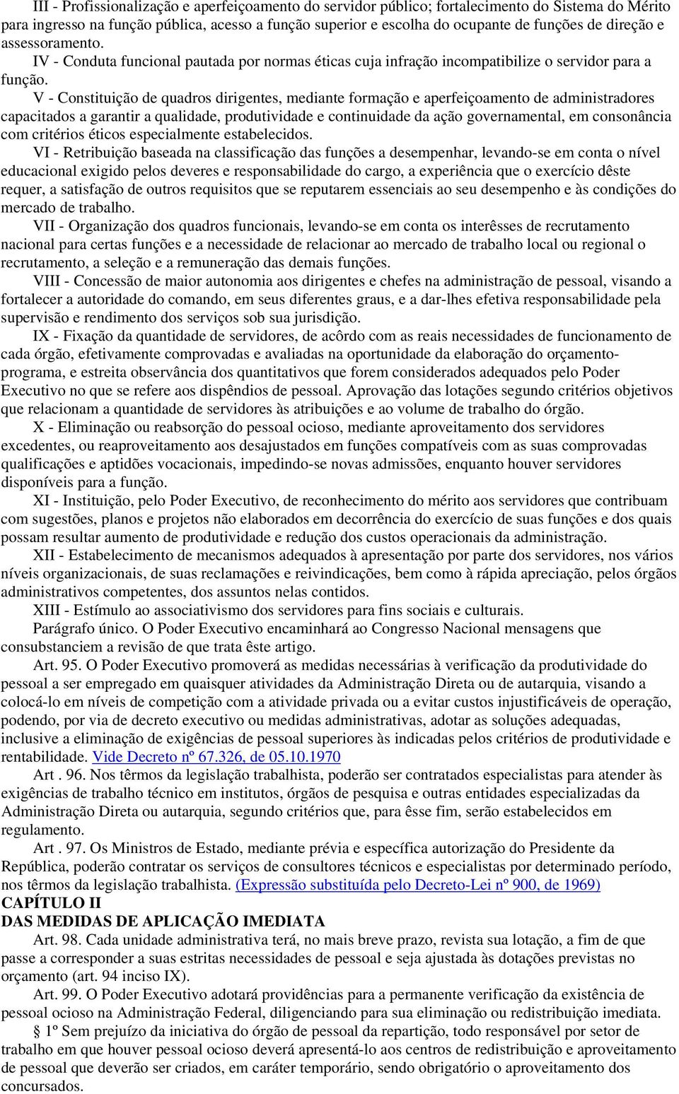 V - Constituição de quadros dirigentes, mediante formação e aperfeiçoamento de administradores capacitados a garantir a qualidade, produtividade e continuidade da ação governamental, em consonância