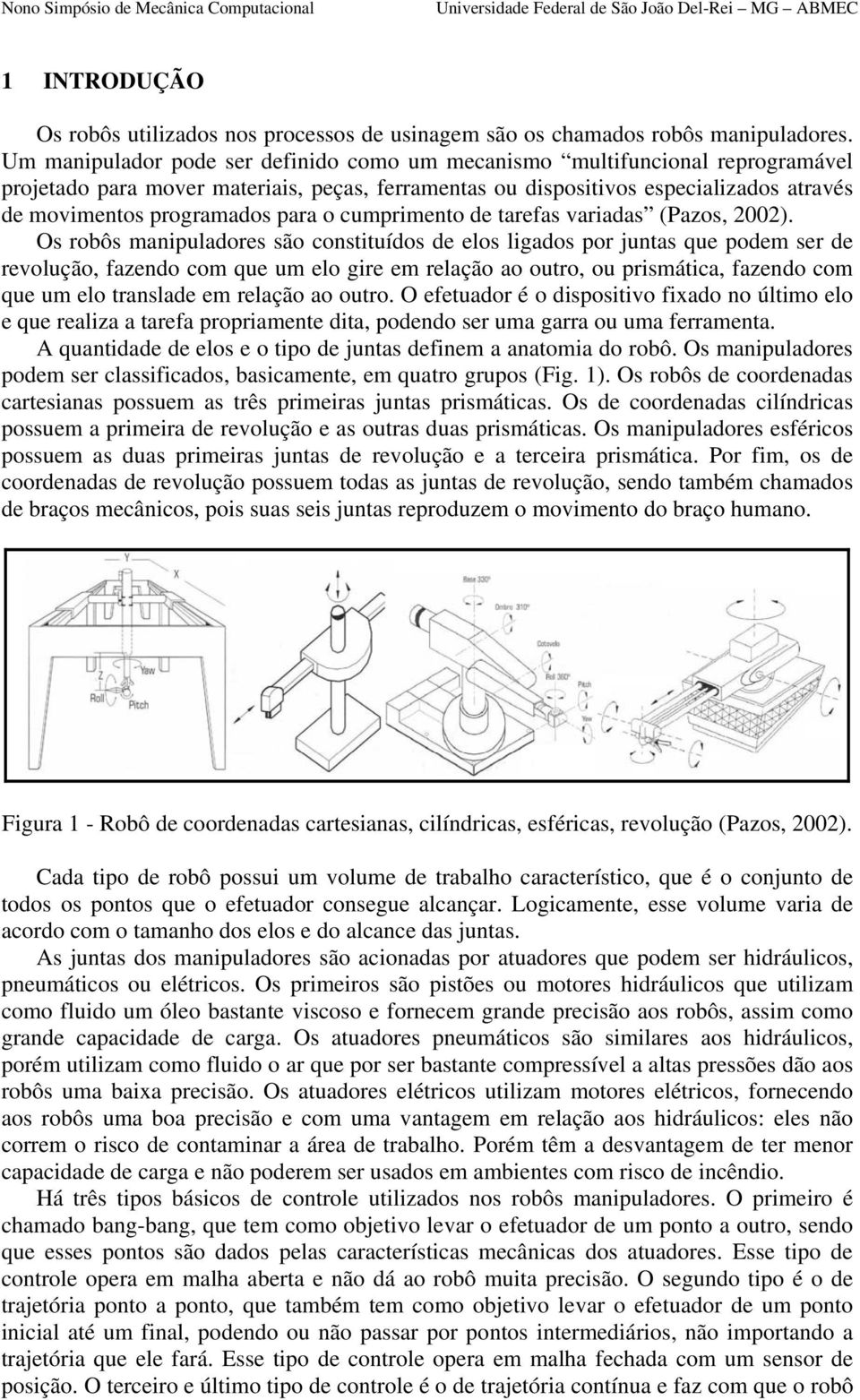 para o cumprimento de tarefas variadas (Pazos, 2002).