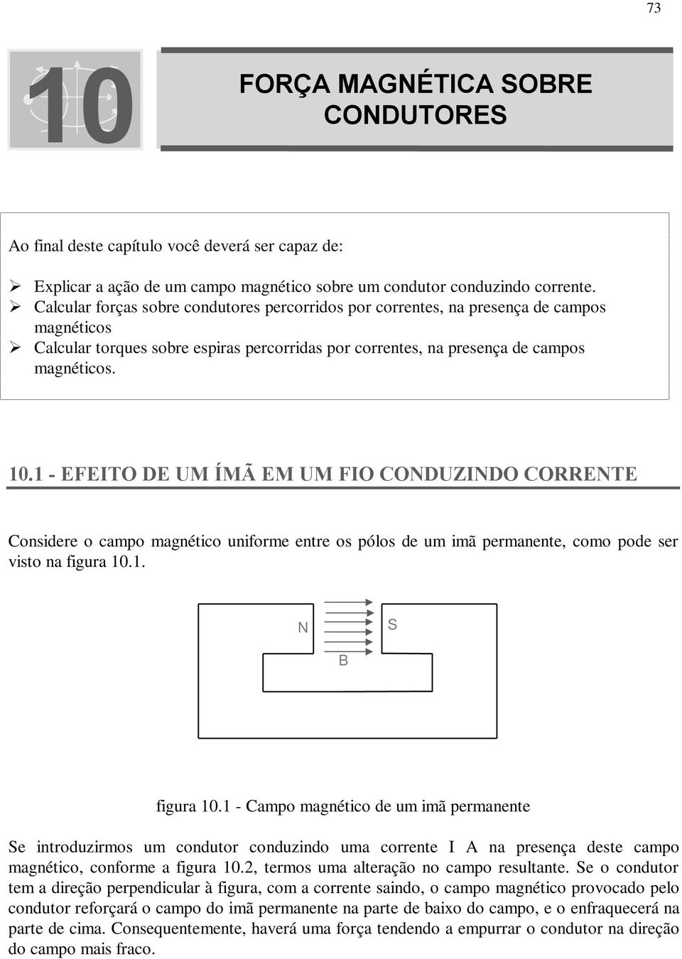 ÃÃ()(,7Ã'(Ã80ÃË0 Ã(0Ã80Ã),Ã&1'8,1'Ã&55(17( Considee o campo magnético unifome ente os pólos de um imã pemanente, como pode se visto na figua 10.1. N S figua 10.