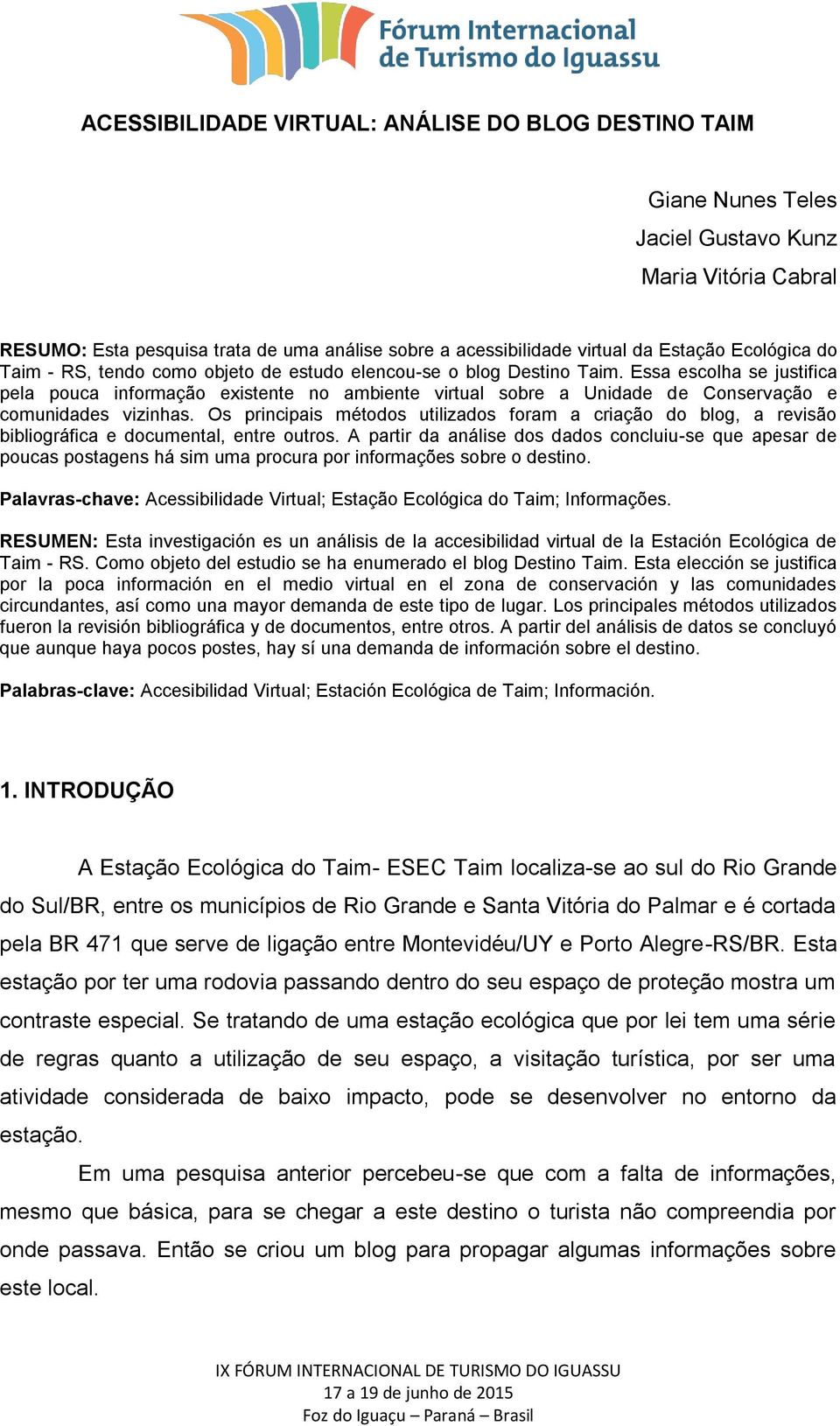 Essa escolha se justifica pela pouca informação existente no ambiente virtual sobre a Unidade de Conservação e comunidades vizinhas.