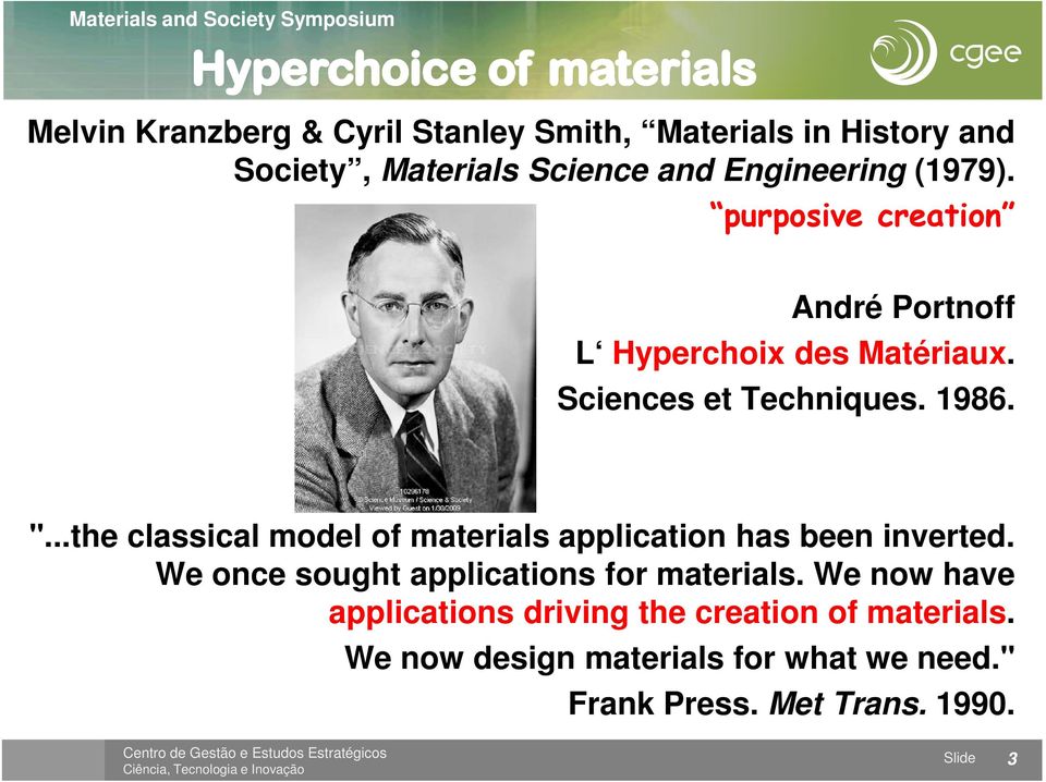 ..the classical model of materials application has been inverted. We once sought applications for materials.