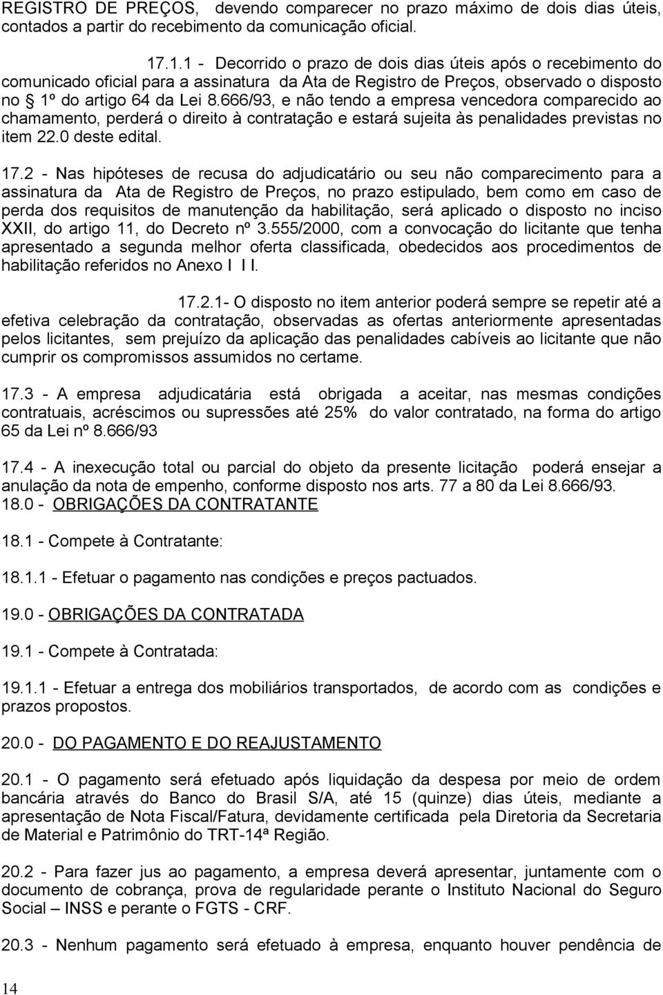 666/93, e não tendo empres vencedor comprecido o chmmento, perderá o direito à contrtção e estrá sujeit às penliddes prevists no item 22.0 deste editl. 17.