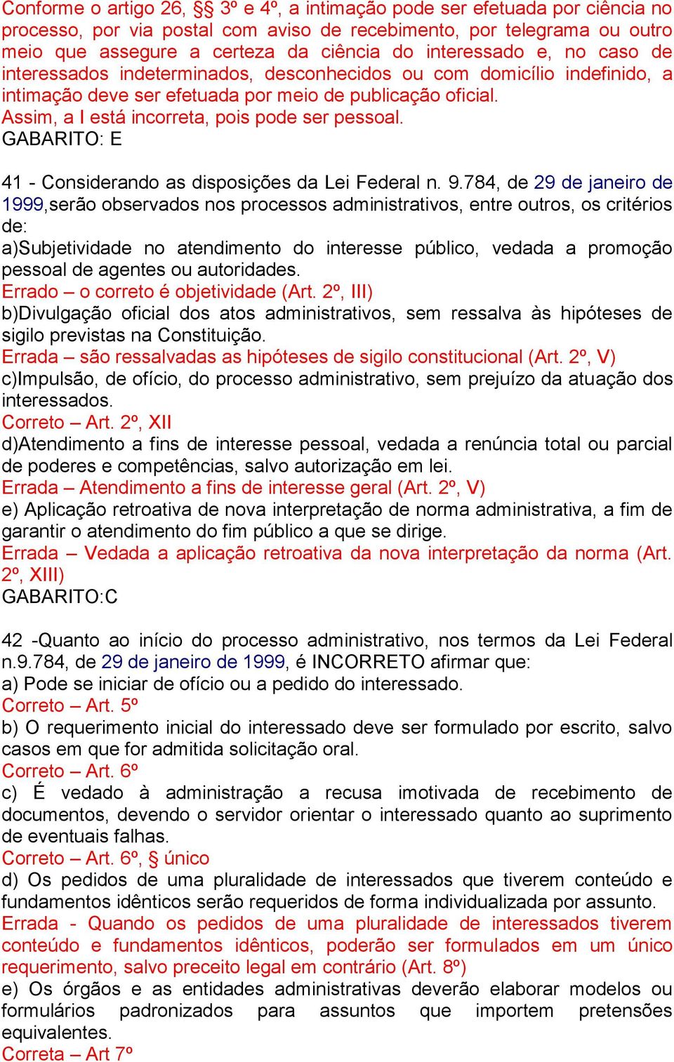 Assim, a I está incorreta, pois pode ser pessoal. GABARITO: E 41 - Considerando as disposições da Lei Federal n. 9.