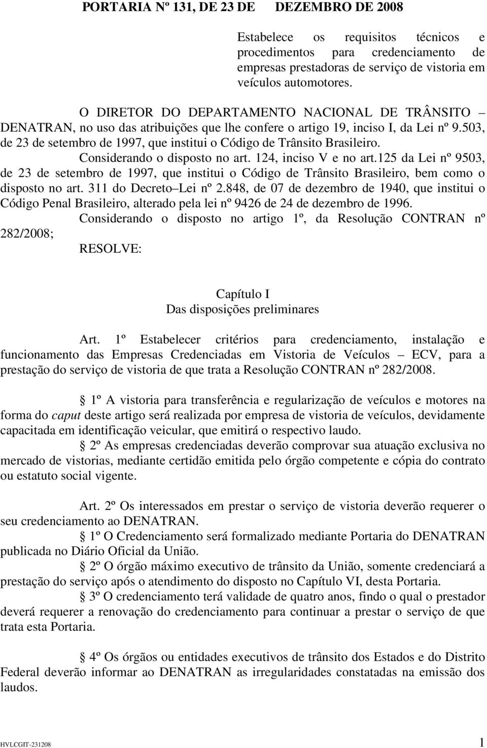 503, de 23 de setembro de 1997, que institui o Código de Trânsito Brasileiro. Considerando o disposto no art. 124, inciso V e no art.