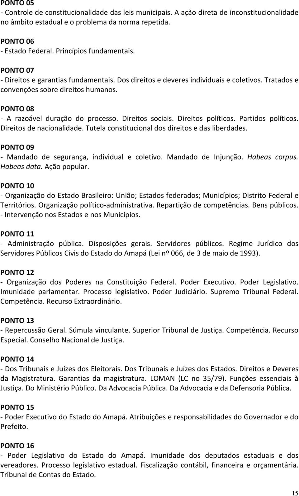 PONTO 08 - A razoável duração do processo. Direitos sociais. Direitos políticos. Partidos políticos. Direitos de nacionalidade. Tutela constitucional dos direitos e das liberdades.