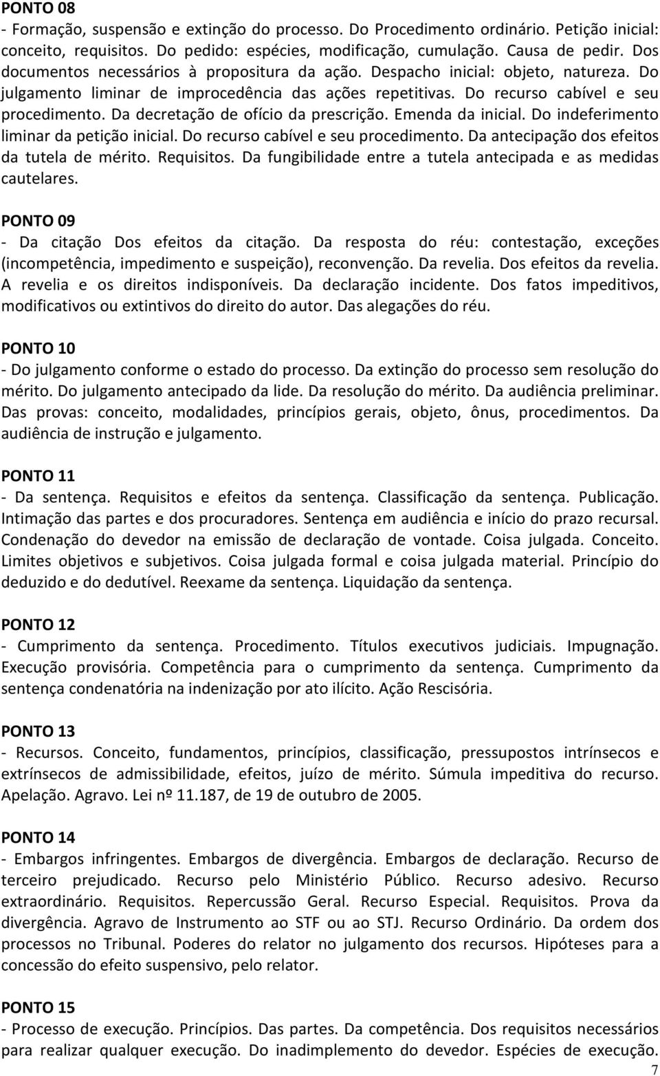 Da decretação de ofício da prescrição. Emenda da inicial. Do indeferimento liminar da petição inicial. Do recurso cabível e seu procedimento. Da antecipação dos efeitos da tutela de mérito.