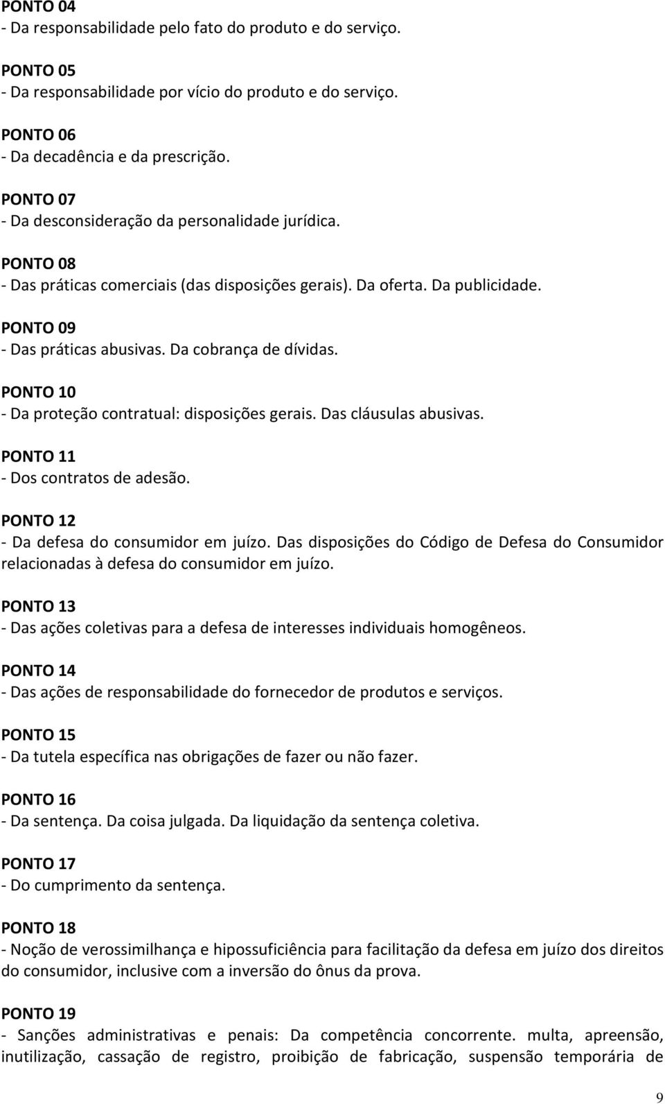 Da cobrança de dívidas. PONTO 10 - Da proteção contratual: disposições gerais. Das cláusulas abusivas. PONTO 11 - Dos contratos de adesão. PONTO 12 - Da defesa do consumidor em juízo.