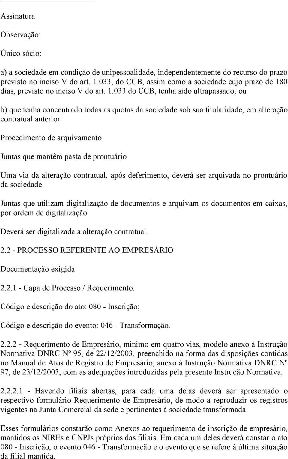 0 dias, previsto no inciso V do art. 1.033 do CCB, tenha sido ultrapassado; ou b) que tenha concentrado todas as quotas da sociedade sob sua titularidade, em alteração contratual anterior.