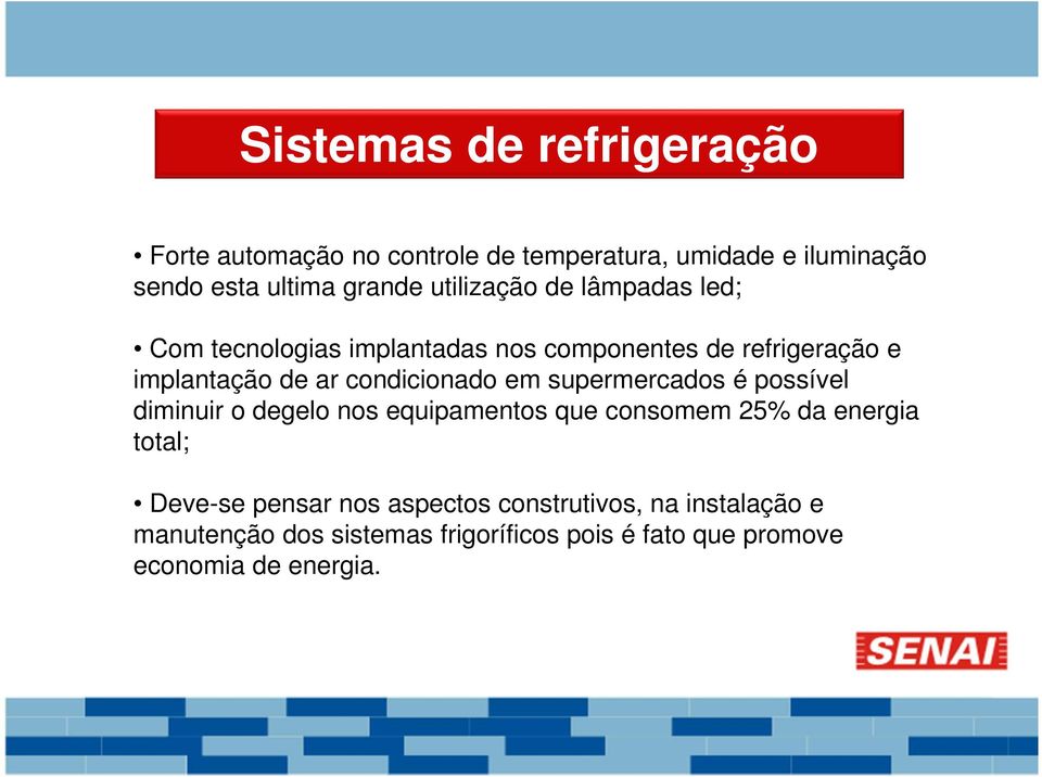 condicionado em supermercados é possível diminuir o degelo nos equipamentos que consomem 25% da energia total; Deve-se