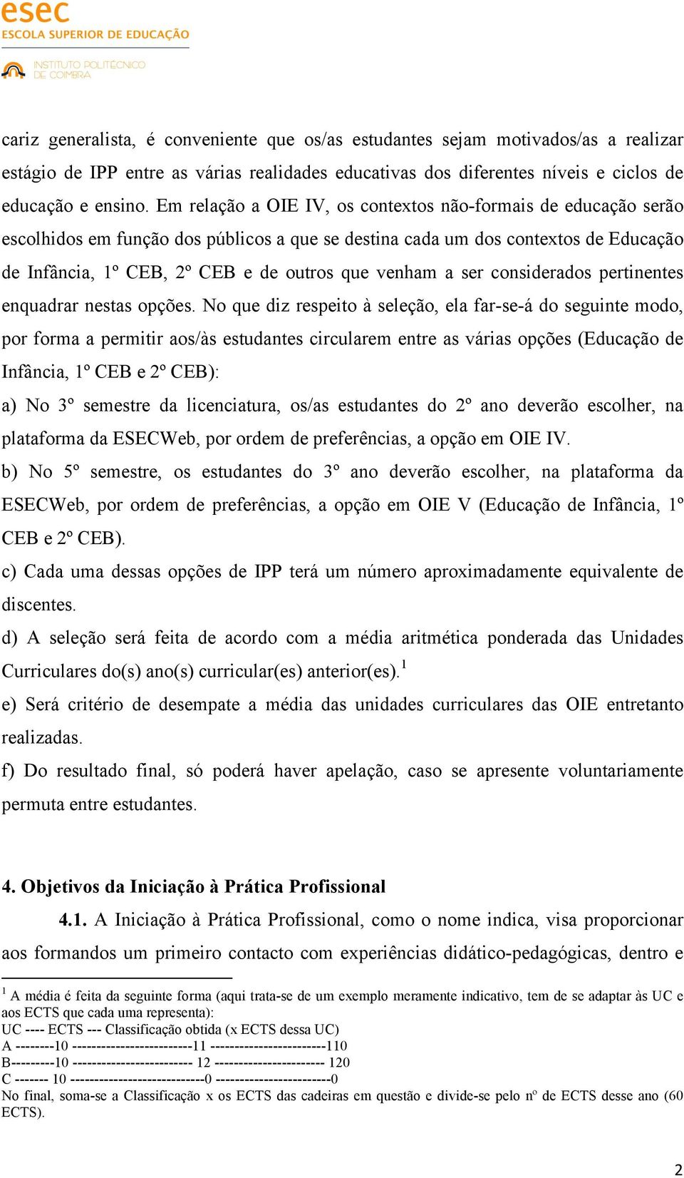 a ser considerados pertinentes enquadrar nestas opções.