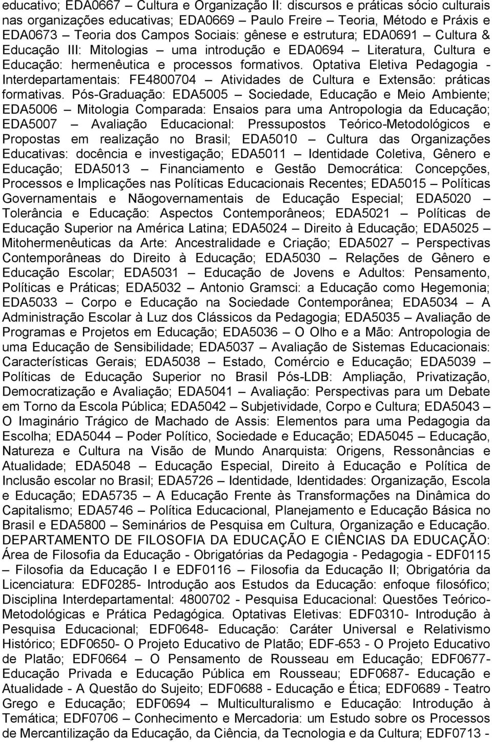 Optativa Eletiva Pedagogia - Interdepartamentais: FE4800704 Atividades de Cultura e Extensão: práticas formativas.