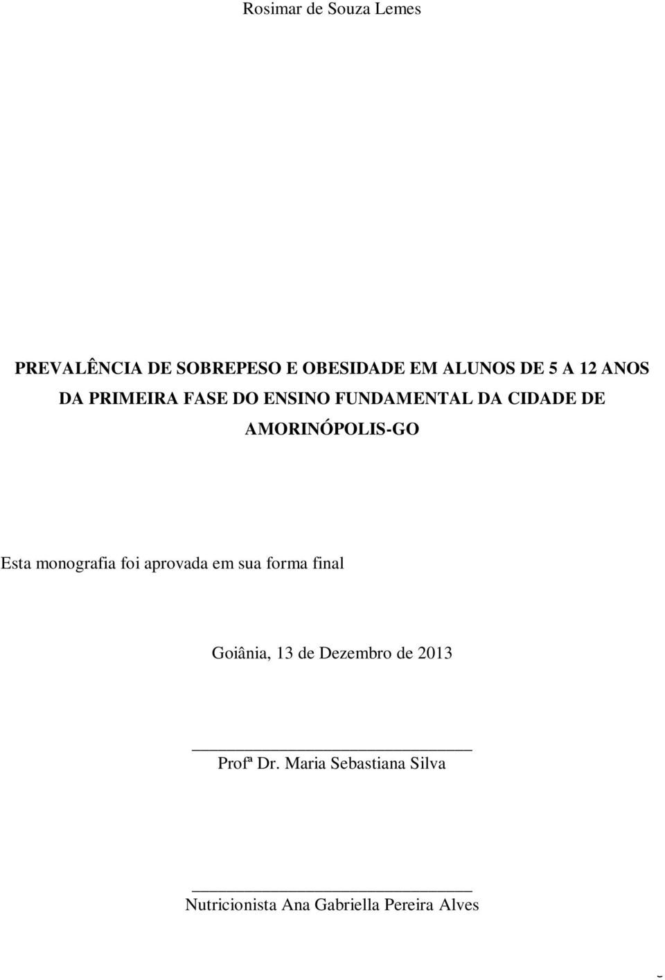 Esta monografia foi aprovada em sua forma final Goiânia, 13 de Dezembro de