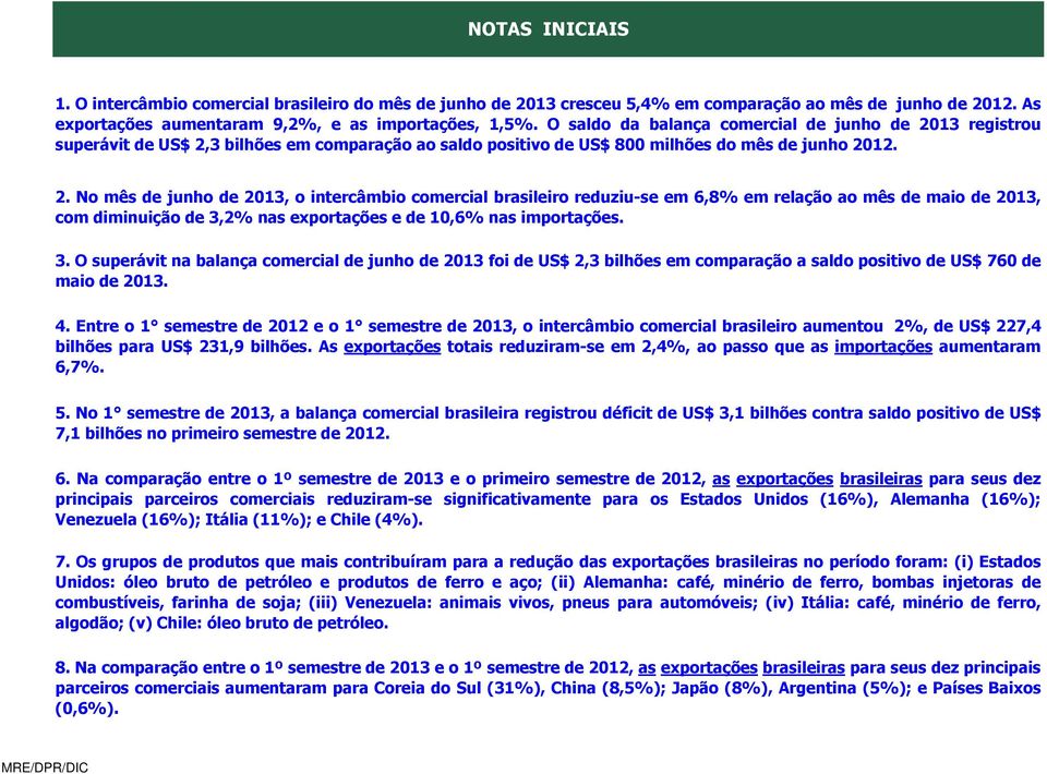 13 registrou superávit de US$ 2,