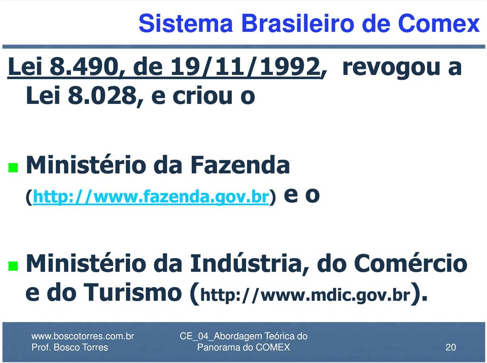 028, e criou o Ministério da Fazenda http://www.fazenda.gov.