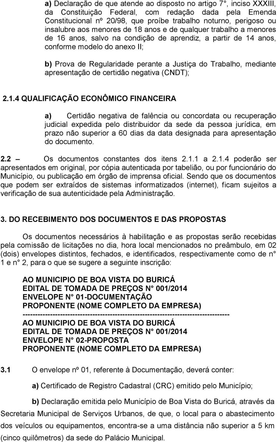 Trabalho, mediante apresentação de certidão negativa (CNDT); 2.1.