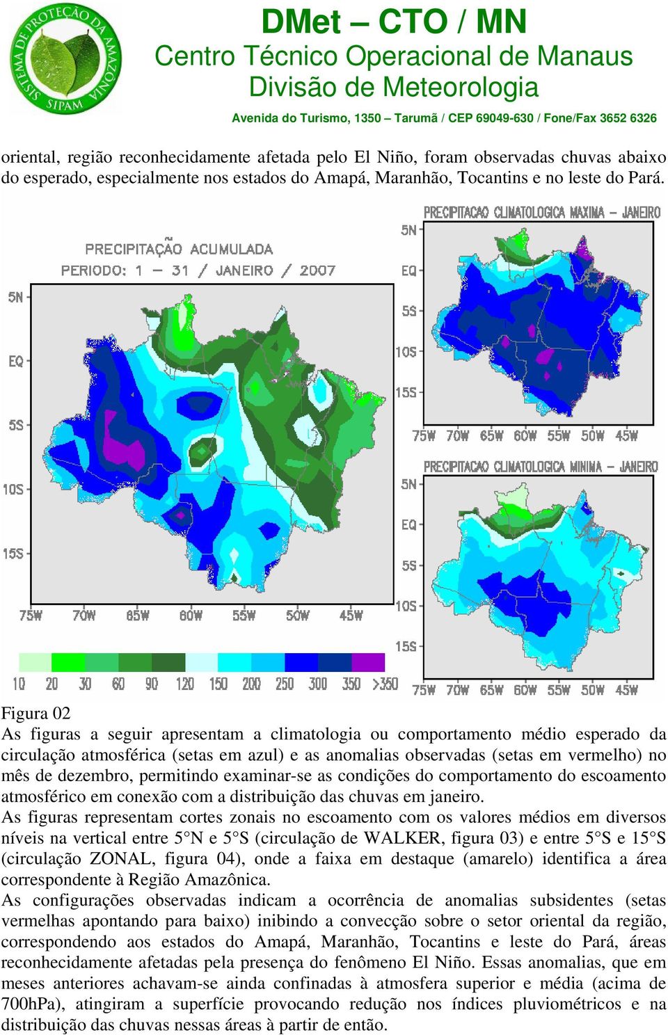permitindo examinar-se as condições do comportamento do escoamento atmosférico em conexão com a distribuição das chuvas em janeiro.