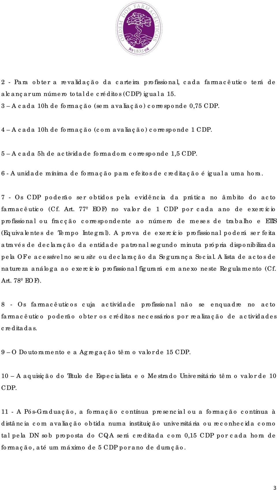 7 - Os CDP poderão ser obtidos pela evidência da prática no âmbito do acto farmacêutico (Cf. Art.