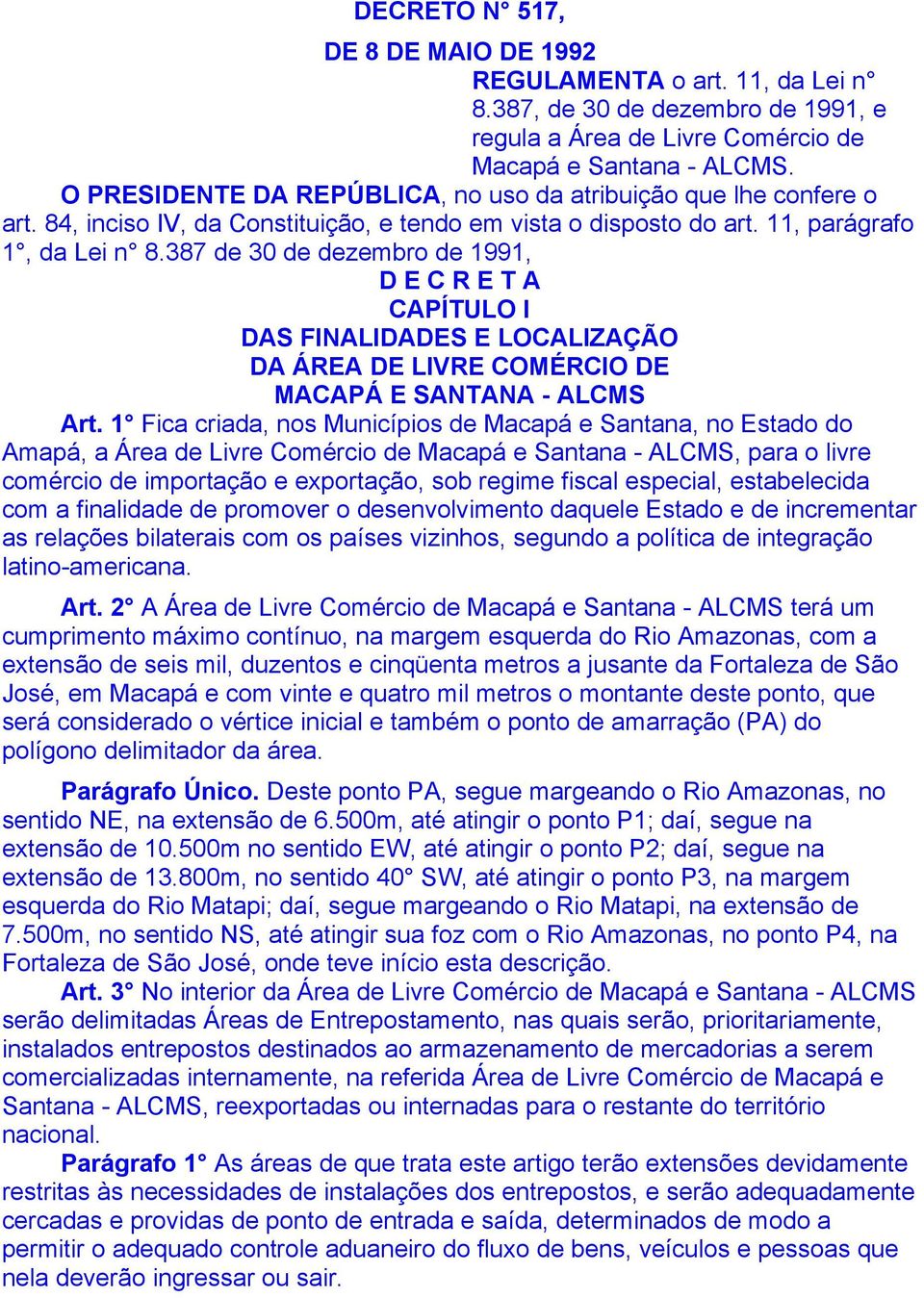 387 de 30 de dezembro de 1991, D E C R E T A CAPÍTULO I DAS FINALIDADES E LOCALIZAÇÃO DA ÁREA DE LIVRE COMÉRCIO DE MACAPÁ E SANTANA - ALCMS Art.