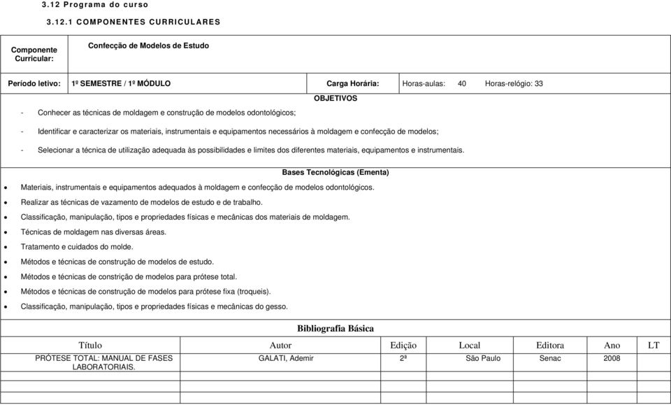 diferentes materiais, equipamentos e instrumentais. Materiais, instrumentais e equipamentos adequados à moldagem e confecção de modelos odontológicos.