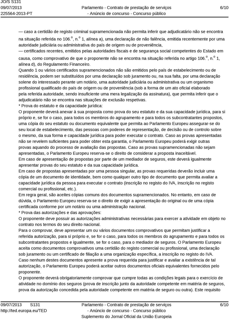 autoridades fiscais e de segurança social competentes do Estado em causa, como comprovativo de que o proponente não se encontra na situação referida no artigo 106. o, n.