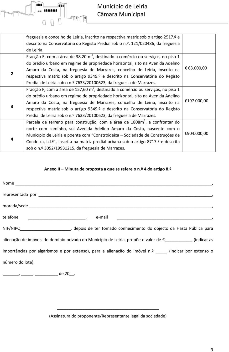 onelho de Leiria, insrito na respetiva matriz sob o artigo 9349.º e desrito na Conservatória do Registo Predial de Leiria sob o n.º 7633/20100623, da freguesia de Marrazes.