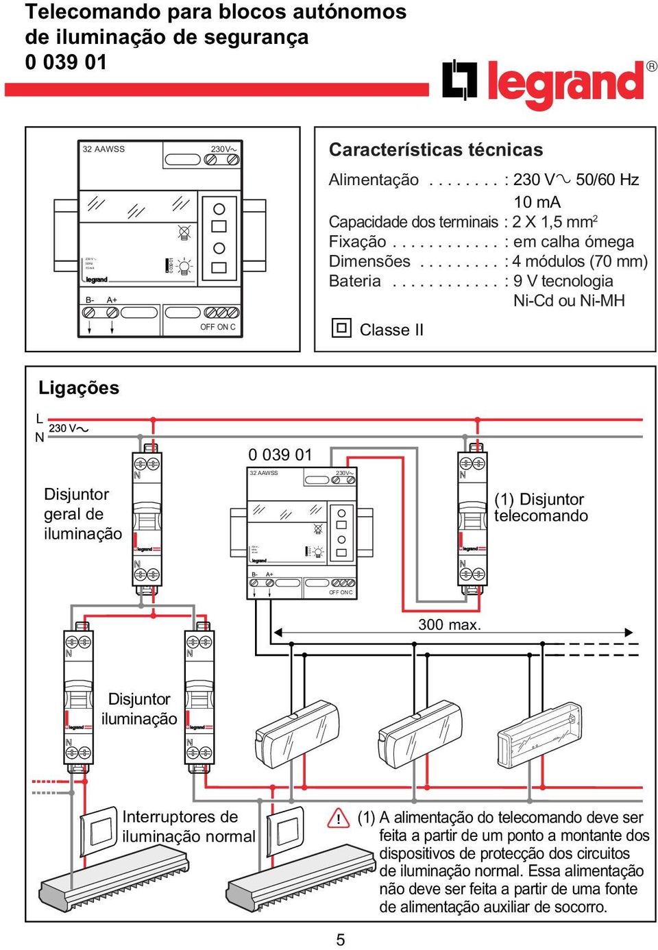 .. :9Vtecnologia Ni-Cd ou Ni-MH 0 Classe II Ligações L N Disjuntor geral de iluminação (1) Disjuntor telecomando 930 300 max.