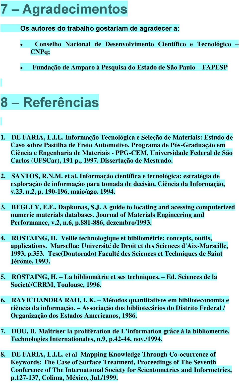 Programa de Pós-Graduação em Ciência e Engenharia de Materiais - PPG-CEM, Universidade Federal de São Carlos (UFSCar), 191 p., 1997. Dissertação de Mestrado. 2. SANTOS, R.N.M. et al.
