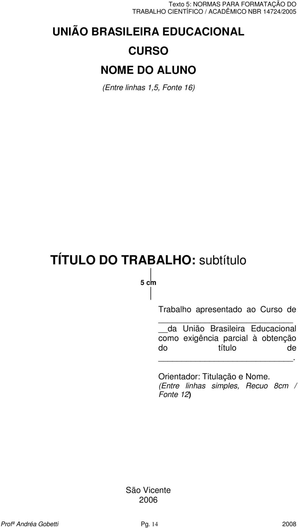 Educacional como exigência parcial à obtenção do título de.