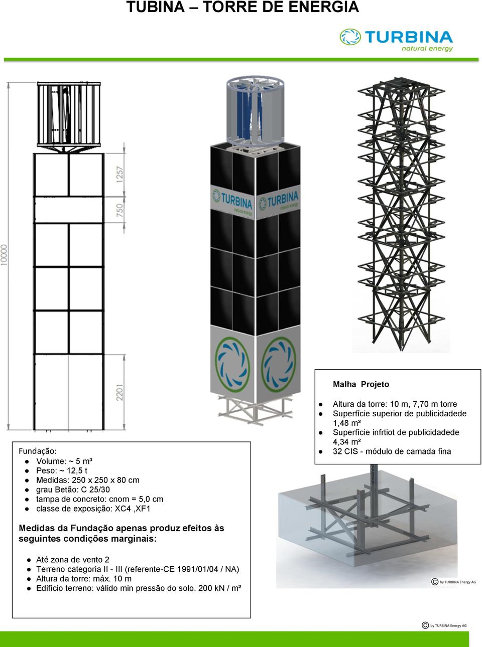 categoria II - III (referente-ce 1991/01/04 / NA) Altura da torre: máx. 10 m Edifício terreno: válido min pressão do solo.