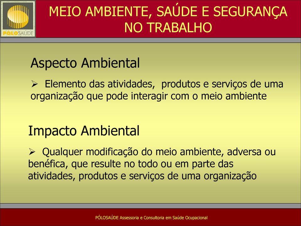 ambiente Impacto Ambiental Qualquer modificação do meio ambiente, adversa ou