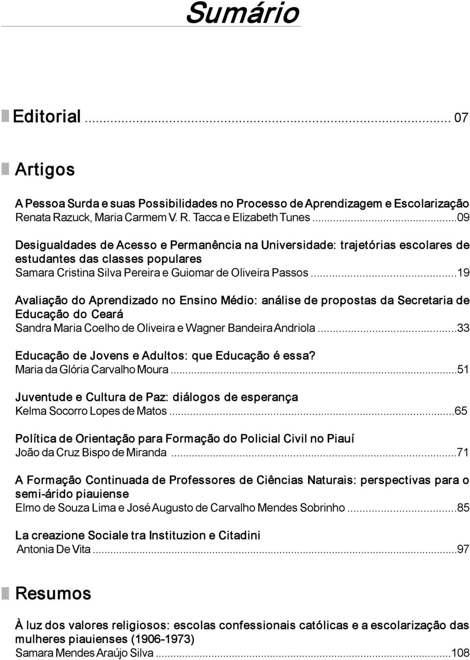 ..19 Avaliação do Aprendizado no Ensino Médio: análise de propostas da Secretaria de Educação do Ceará Sandra Maria Coelho de Oliveira e Wagner Bandeira Andriola.