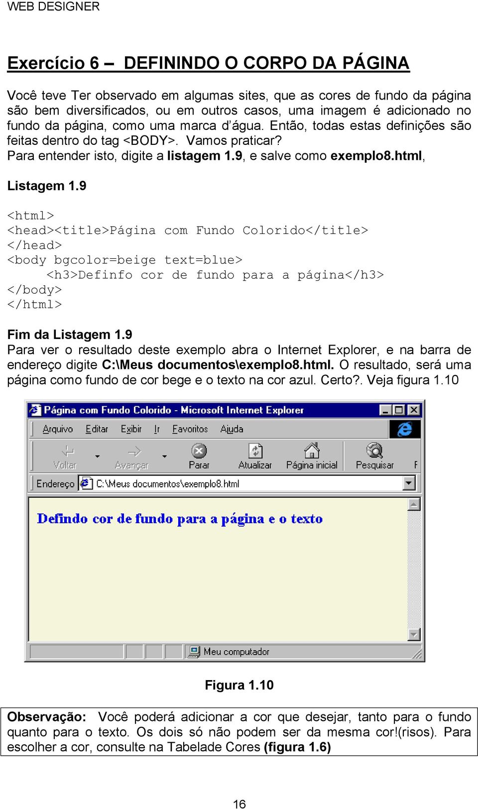 9 <head><title>página com Fundo Colorido</title> <body bgcolor=beige text=blue> <h3>definfo cor de fundo para a página</h3> Fim da Listagem 1.9 endereço digite C:\Meus documentos\exemplo8.html.