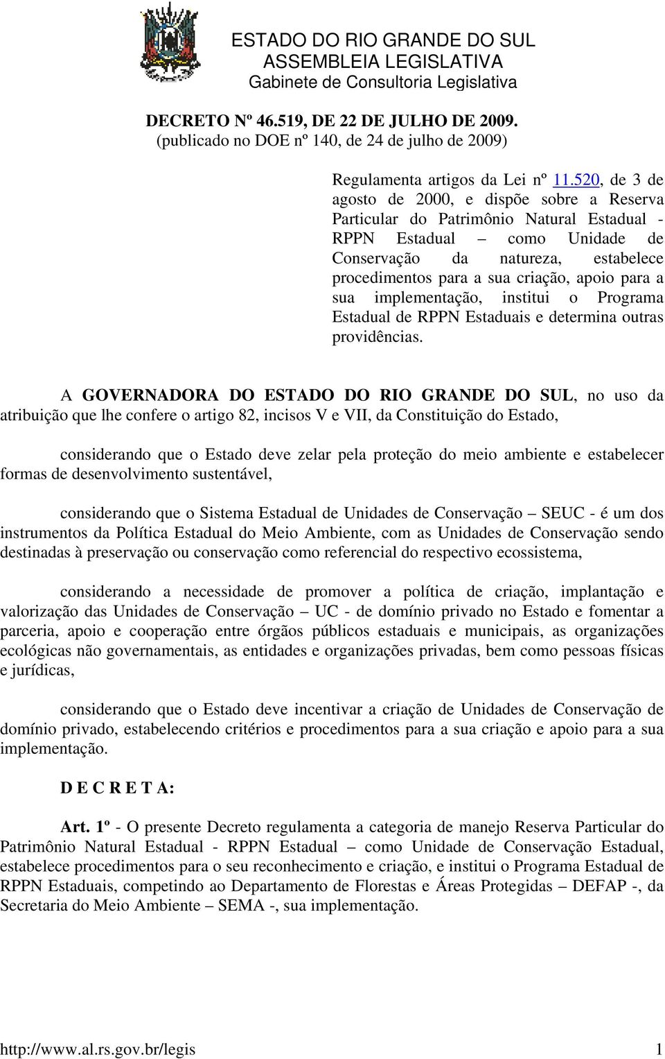 520, de 3 de agosto de 2000, e dispõe sobre a Reserva Particular do Patrimônio Natural Estadual - RPPN Estadual como Unidade de Conservação da natureza, estabelece procedimentos para a sua criação,