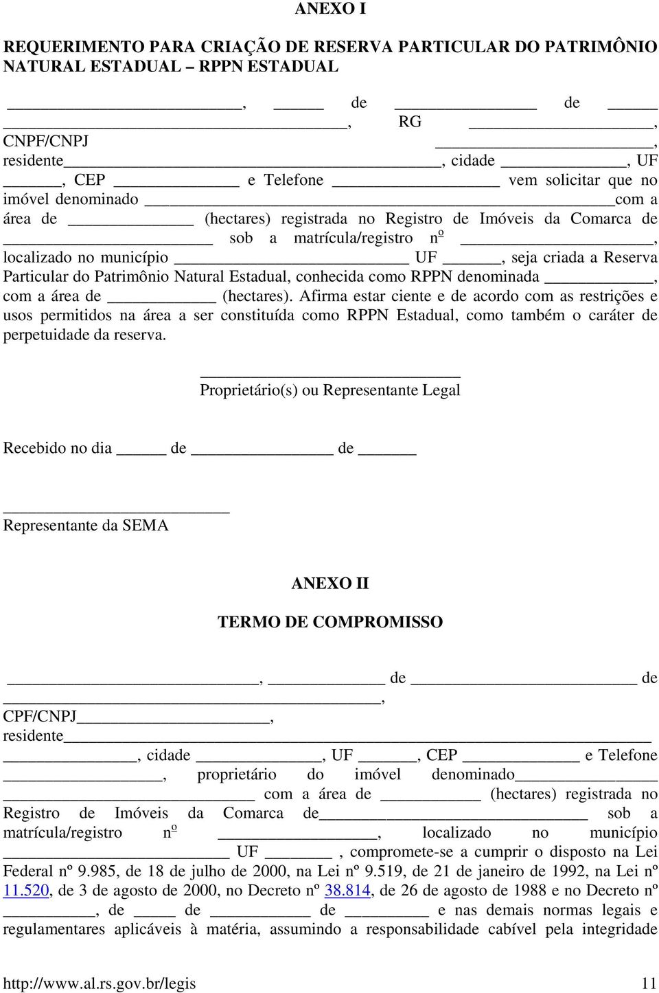 Estadual, conhecida como RPPN denominada, com a área de (hectares).