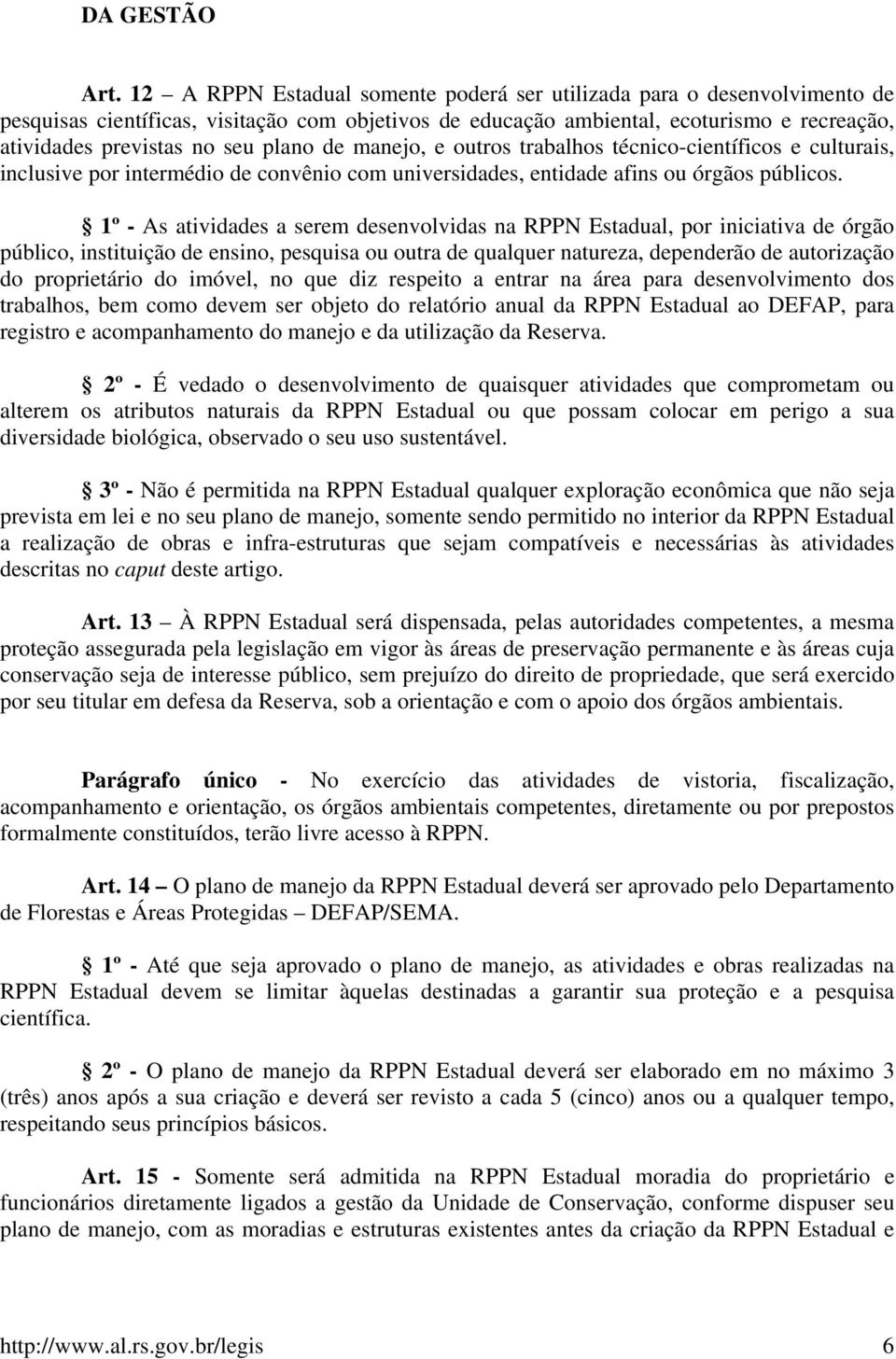 plano de manejo, e outros trabalhos técnico-científicos e culturais, inclusive por intermédio de convênio com universidades, entidade afins ou órgãos públicos.