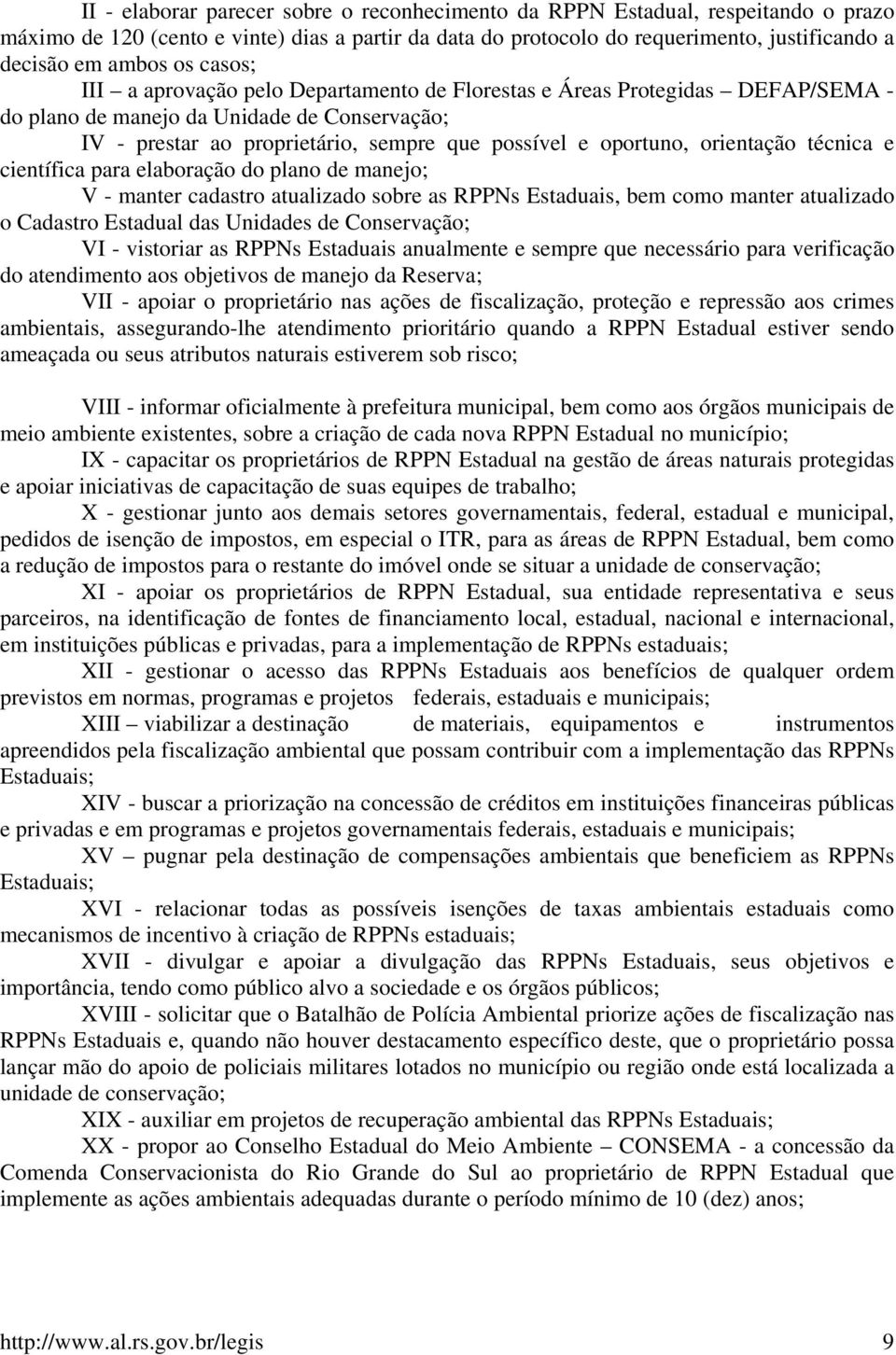 orientação técnica e científica para elaboração do plano de manejo; V - manter cadastro atualizado sobre as RPPNs Estaduais, bem como manter atualizado o Cadastro Estadual das Unidades de