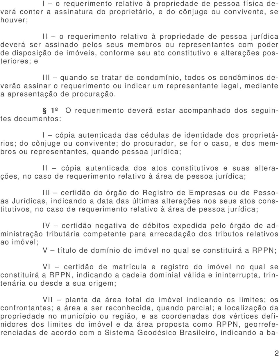 condôminos deverão assinar o requerimento ou indicar um representante legal, mediante a apresentação de procuração.