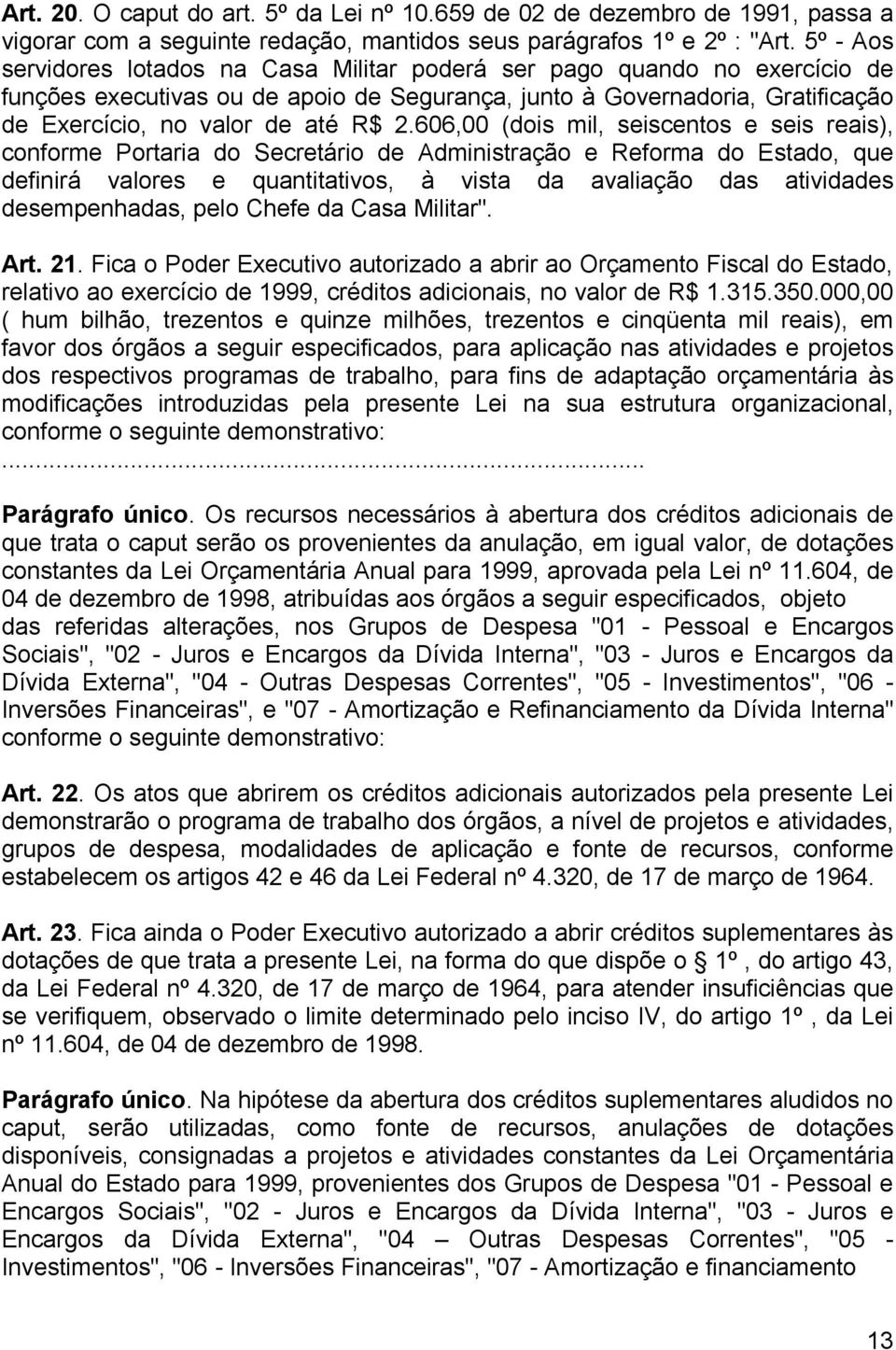 606,00 (dois mil, seiscentos e seis reais), conforme Portaria do Secretário de Administração e Reforma do Estado, que definirá valores e quantitativos, à vista da avaliação das atividades