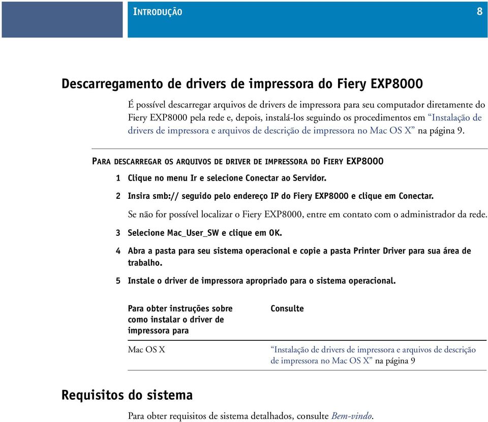 PARA DESCARREGAR OS ARQUIVOS DE DRIVER DE IMPRESSORA DO FIERY EXP8000 1 Clique no menu Ir e selecione Conectar ao Servidor.