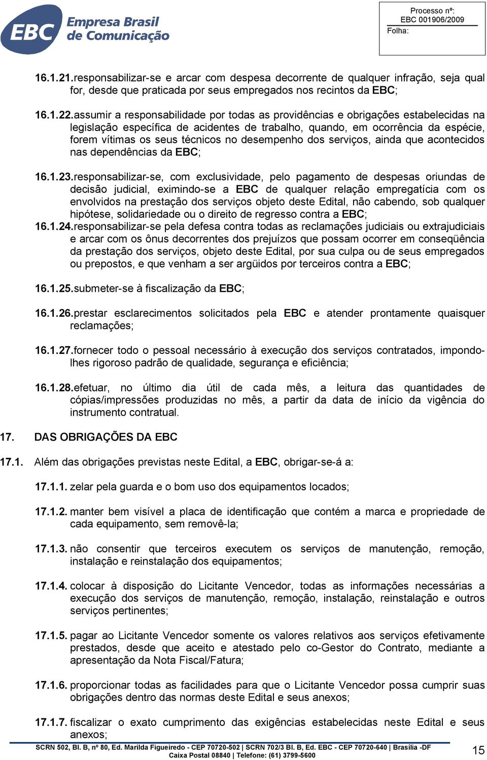 desempenho dos serviços, ainda que acontecidos nas dependências da EBC; 16.1.23.