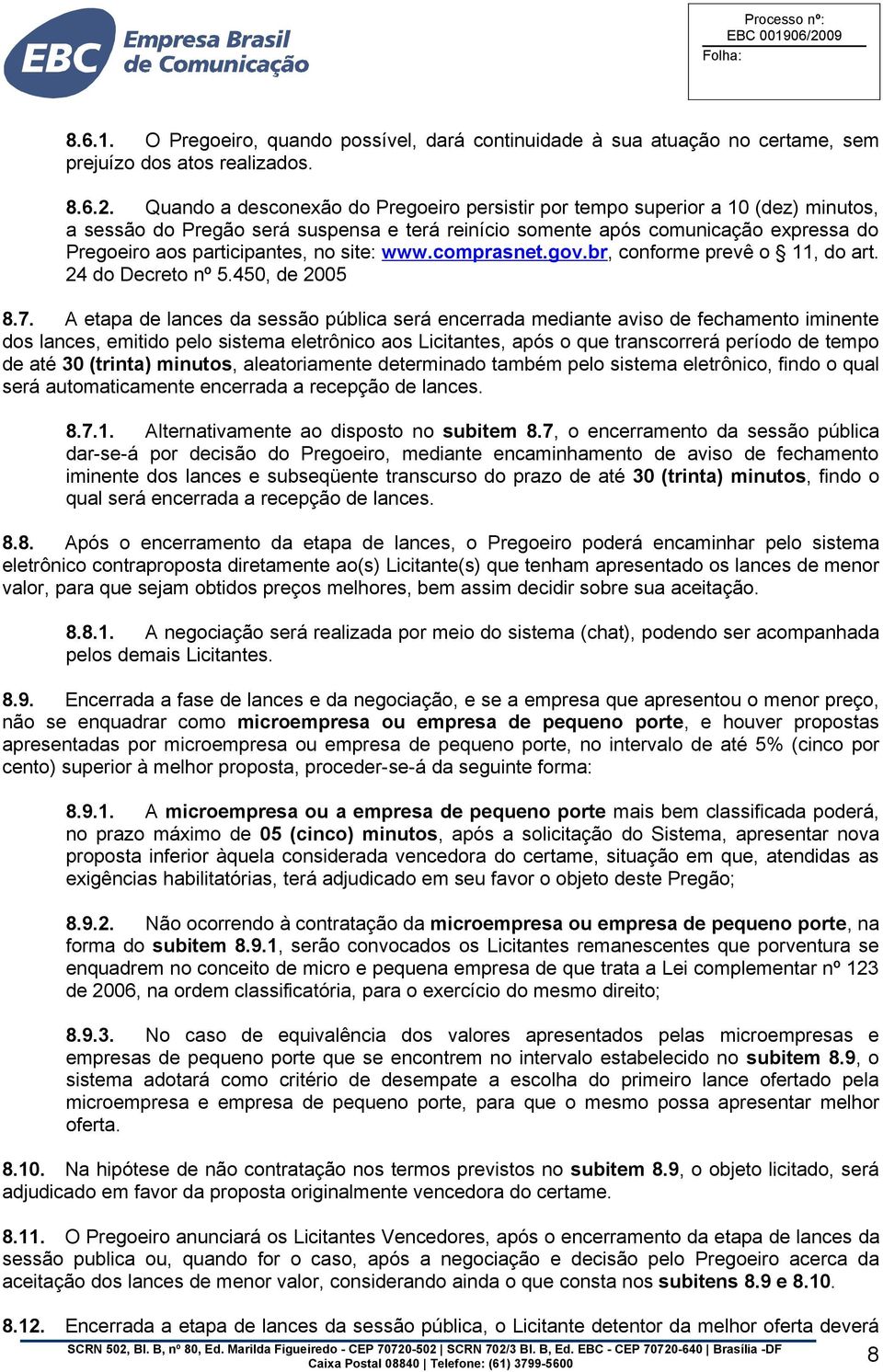 site: www.comprasnet.gov.br, conforme prevê o 11, do art. 24 do Decreto nº 5.450, de 2005 8.7.