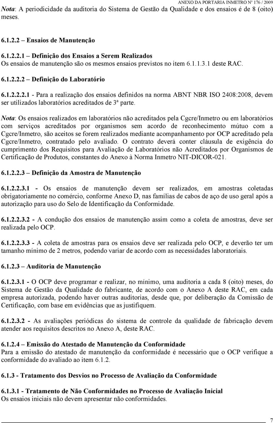 Nota: Os ensaios realizados em laboratórios não acreditados pela Cgcre/Inmetro ou em laboratórios com serviços acreditados por organismos sem acordo de reconhecimento mútuo com a Cgcre/Inmetro, são