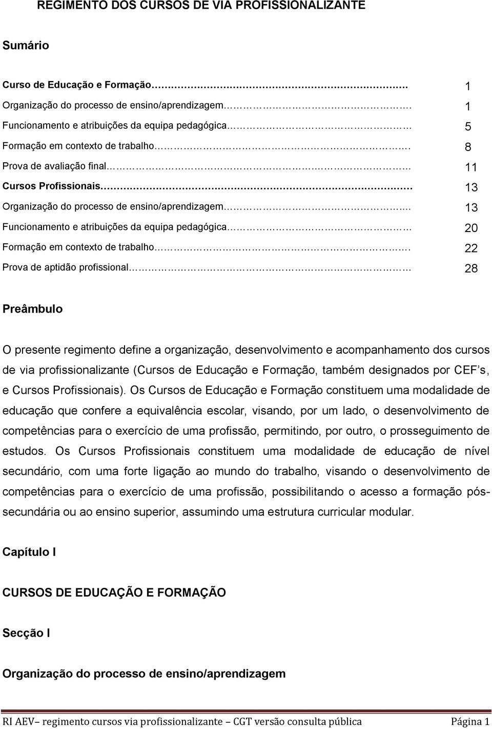 13 Funcionamento e atribuições da equipa pedagógica 20 Formação em contexto de trabalho.