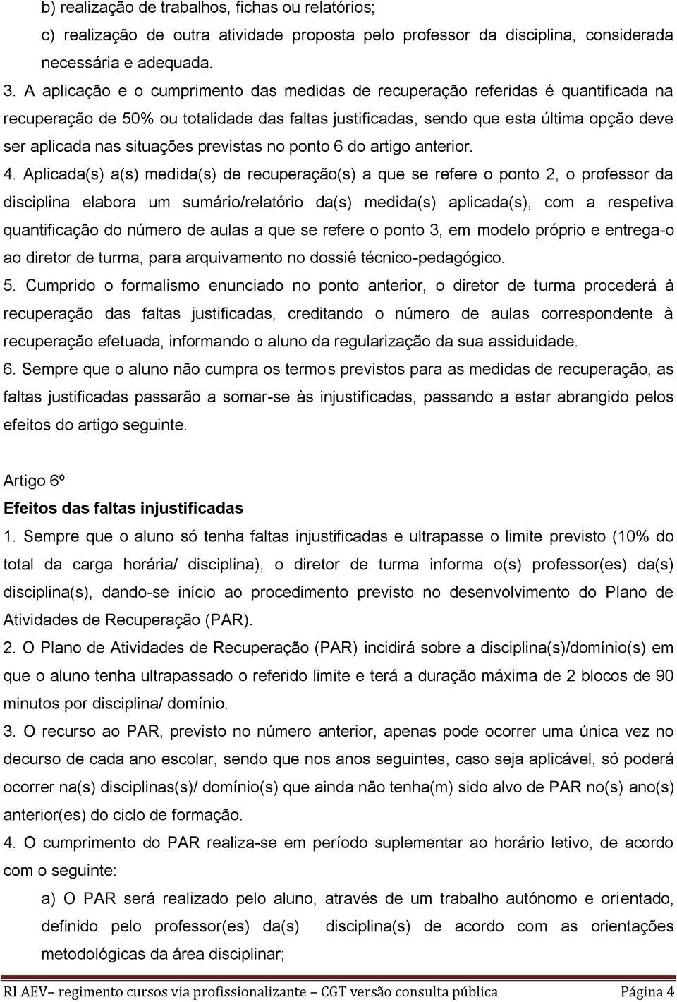 situações previstas no ponto 6 do artigo anterior. 4.