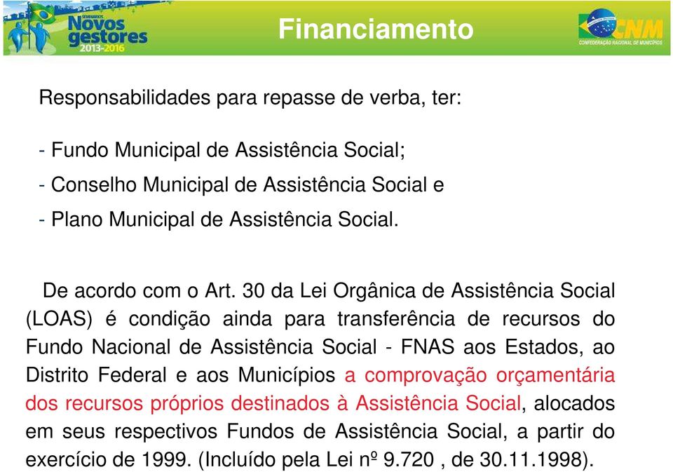 30 da Lei Orgânica de Assistência Social (LOAS) é condição ainda para transferência de recursos do Fundo Nacional de Assistência Social - FNAS aos
