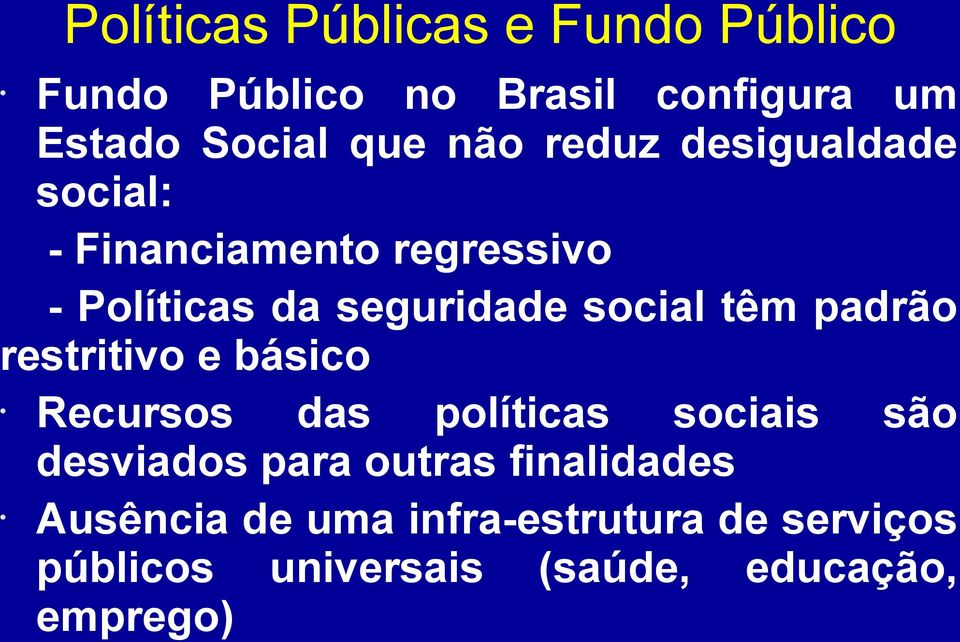 regressivo restritivo e básico Recursos das políticas sociais são desviados para outras