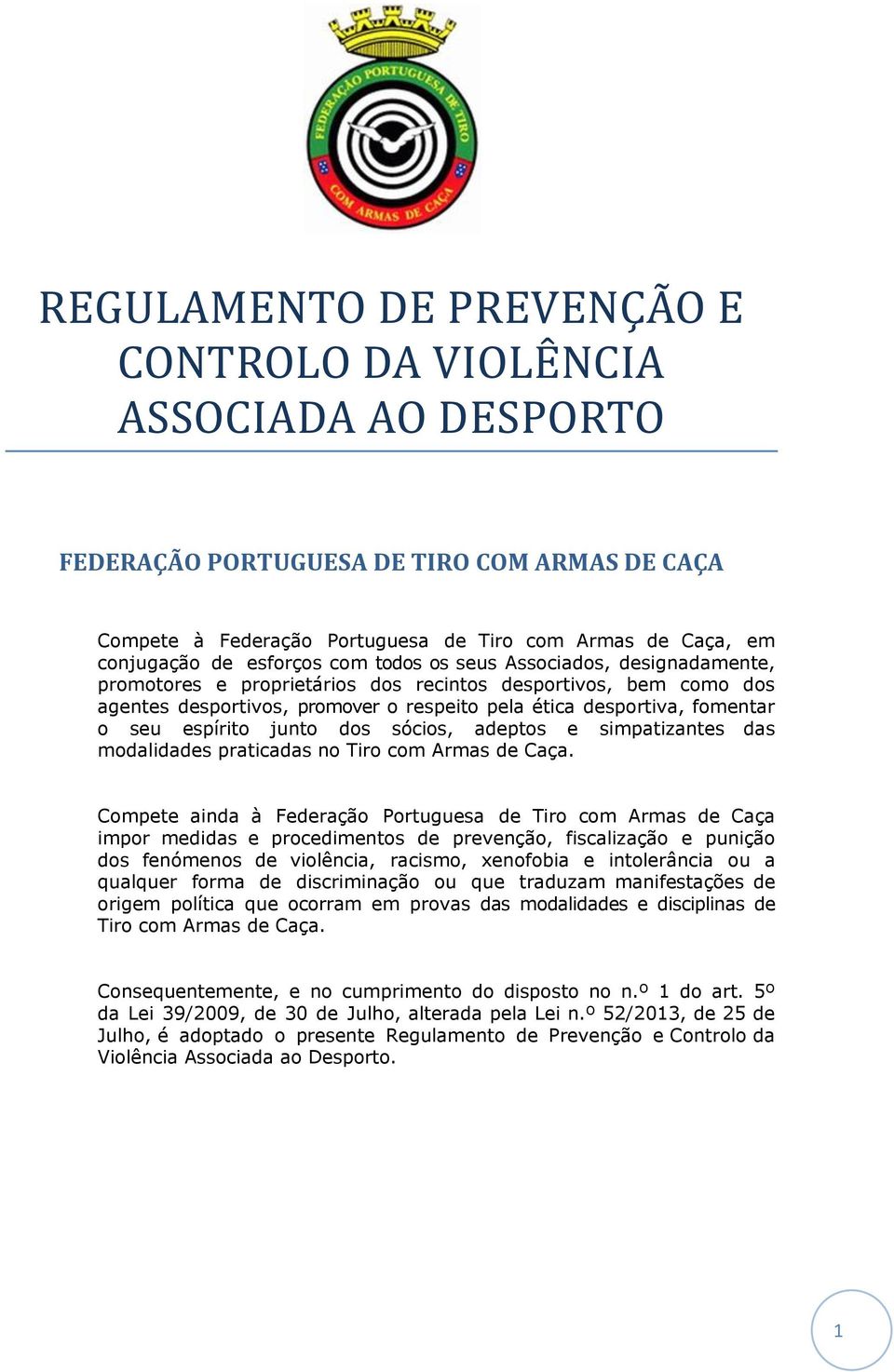 espírito junto dos sócios, adeptos e simpatizantes das modalidades praticadas no Tiro com Armas de Caça.