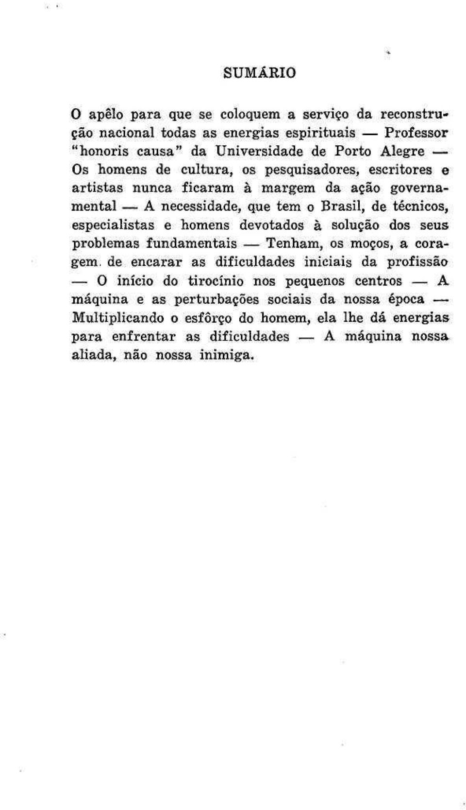 devotados à solução dos seus problemas fundamentais Tenham, os moços, a coragem, de encarar as dificuldades iniciais da profissão O início do tirocínio nos pequenos