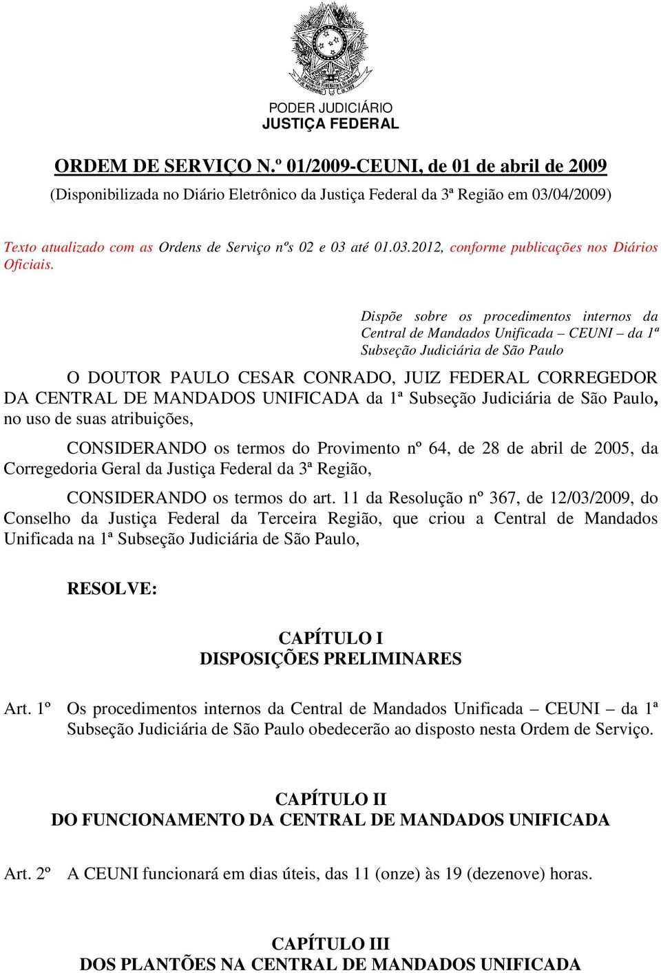 Dispõe sobre os procedimentos internos da Central de Mandados Unificada CEUNI da 1ª Subseção Judiciária de São Paulo O DOUTOR PAULO CESAR CONRADO, JUIZ FEDERAL CORREGEDOR DA CENTRAL DE MANDADOS